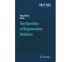 The Bioethics of Regenerative Medicine - King-Tak IP - Springer, 2010