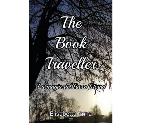 The Book Traveller - La magia del fuoco eterno di Elisabetta Prina, 2022, You