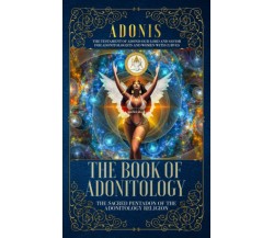 The Book of Adonitology The Sacred Pentadon of the Adonitology Religion di King 