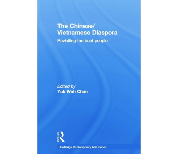 The Chinese/vietnamese Diaspora - Yuk Wah Chan - Routledge, 2014