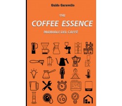 The Coffee Essence: Manuale del caffè di Guido Garavello,  2022,  Indipendently 