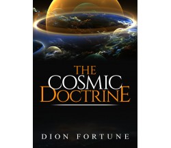 The Cosmic Doctrine,  di Dion Fortune,  2019,  Youcanprint