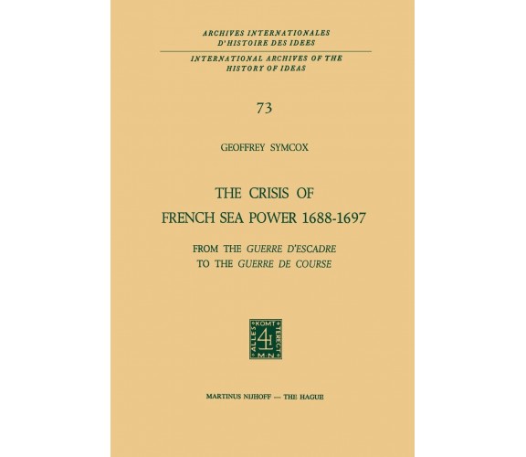 The Crisis of French Sea Power, 1688-1697 - Geoffrey Symcox - Springer, 2011