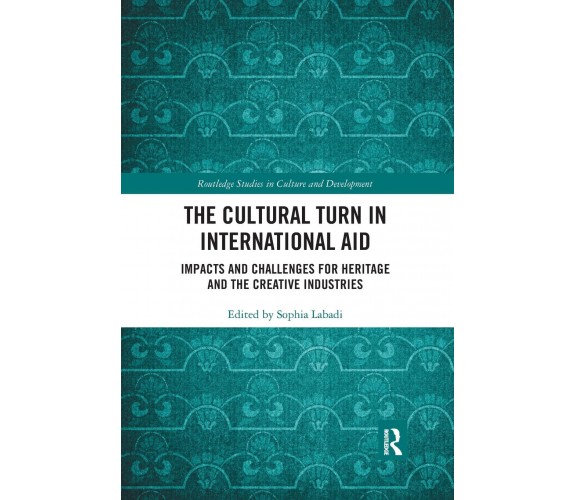 The Cultural Turn In International Aid - Sophia Labadi - Routledge, 2021