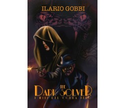 The Dark Solver - I Miti del Cobra Nero di Ilario Gobbi,  2022,  Indipendently P