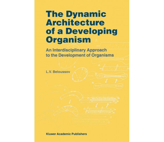 The Dynamic Architecture of a Developing Organism - L. V. Beloussov - 2010