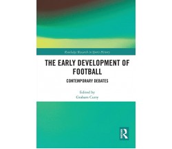 The Early Development of Football - Graham Curry - Routledge, 2021