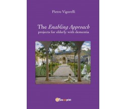 The Enabling Approach projects for elderly with dementia	 di Pietro Vigorelli,  