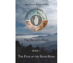  The Fate of the Sixth Hand The Seventh Hand Book 1 di Jan Marie Reynoldson, 2