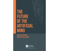 The Future Of The Artificial Mind - Alessio Plebe - CRC Press, 2022