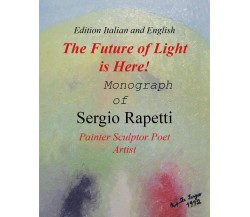 The Future of Light is Here!  di Sergio Rapetti,  2018,  Youcanprint - ER