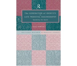 The Generation of Identity in Late Medieval Hagiography - Gail Ashton - 2015