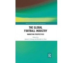 The Global Football Industry -  James J. Zhang - Routledge, 2019