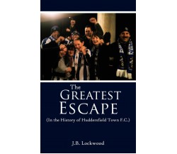 The Greatest Escape - Lockwood - AuthorHouse UK, 2007
