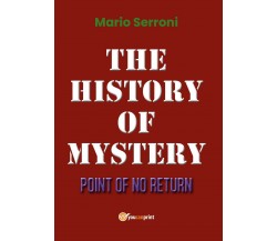 The History of Mystery Point of No Return	 di Mario Serroni,  2019,  Youcanprint