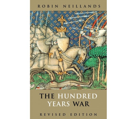 The Hundred Years War, Revised Edition - Robin Neillands - Routledge, 2001