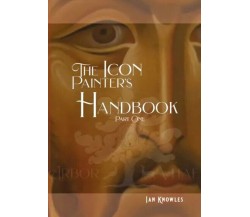  The Icon Painter’s Handbook di Ian Knowles, 2023, Youcanprint
