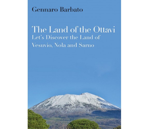 The Land of the Ottavi. Let’s Discover the Land of Vesuvio, Nola and Sarno di Ge