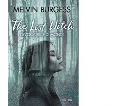 The Lost Witch. L'evocatrice di mondi di Melvin Burgess - Equilibri, 2020
