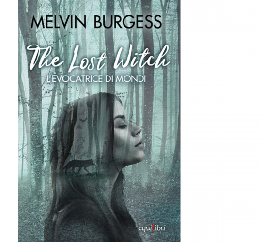 The Lost Witch. L'evocatrice di mondi di Melvin Burgess - Equilibri, 2020