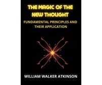 The Magic of the New Thought di William Walker Atkinson, 2023, Youcanprint