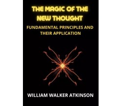 The Magic of the New Thought di William Walker Atkinson, 2023, Youcanprint
