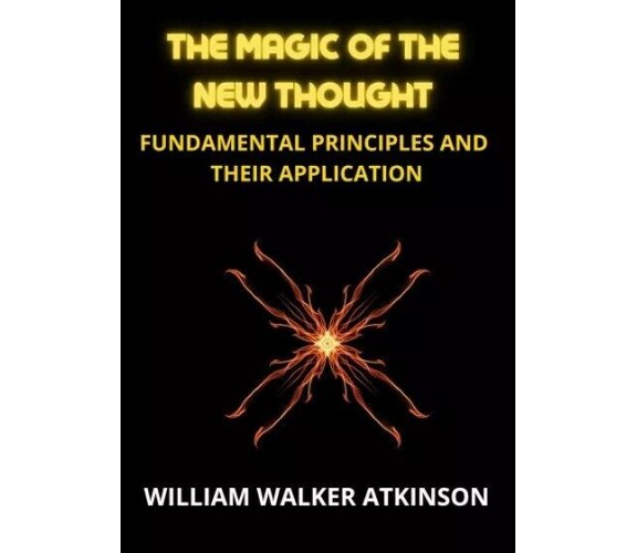 The Magic of the New Thought di William Walker Atkinson, 2023, Youcanprint