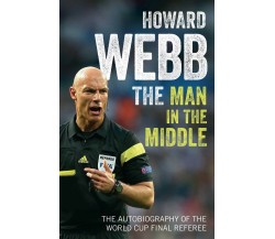 The Man in the Middle - Howard Webb - Simon & Schuster, 2017