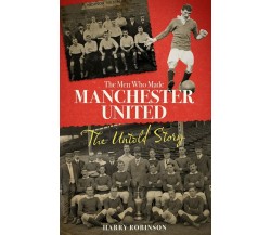 The Men Who Made Manchester United - Harry Robinson - Pitch, 2022
