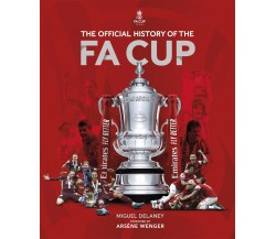 The Official History of the Fa Cup - MIGUEL DELANEY - CARLTON/WELBECK, 2022