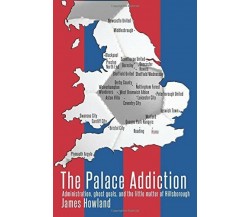 The Palace Addiction - Mr James Howland - CreateSpace , 2015