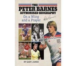 The Peter Barnes Authorised Biography - Gary James - James Ward, 2021