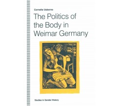 The Politics of the Body in Weimar Germany - Cornelie Usborne - Palgrave,1992 