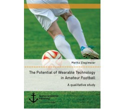 The Potential of Wearable Technology in Amateur Football-Moritz Zieglmeier-2017