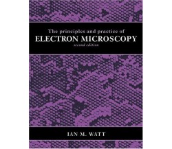 The Principles and Practice of Electron Microscopy - Ian M. Watt - 2008