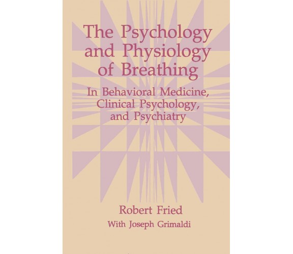 The Psychology and Physiology of Breathing - Robert Fried - 2013