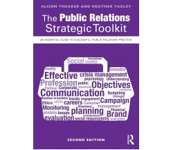 The Public Relations Strategic Toolkit - Alison Theaker, Heather Yaxley - 2017