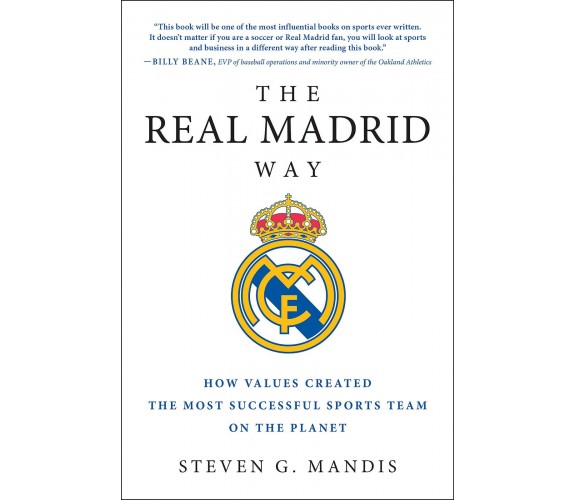 The Real Madrid Way - Steven G. Mandis - BenBella Books, 2016