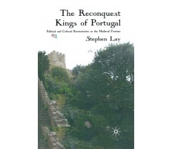 The Reconquest Kings of Portugal - S. Lay - Palgrave, 2009