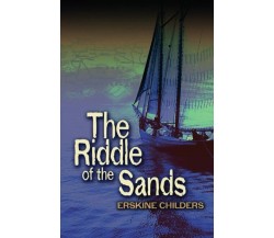 The Riddle of the Sands (Illustrated) di Erskine Childers,  2021,  Indipendently