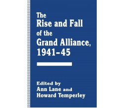 The Rise and Fall of the Grand Alliance, 1941-45 - Ann Lane - Palgrave, 2014