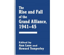 The Rise and Fall of the Grand Alliance, 1941-45 - Ann Lane - Palgrave, 2014