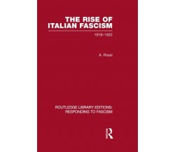 The Rise of Italian Fascism - A. Rossi - Routledge, 2013