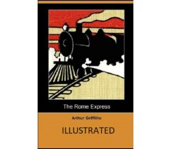 The Rome Express Illustrated di Arthur Griffiths,  2021,  Indipendently Publishe