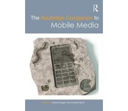 The Routledge Companion to Mobile Media - Gerard Goggin - Routledge, 2016