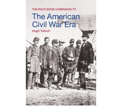 The Routledge Companion to the American Civil War Era - Hugh Tulloch - 2006