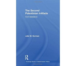 The Second Palestinian Intifada - Julie M. Norman - Routledge, 2017