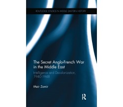 The Secret Anglo-French War in the Middle East - Meir - Rouledge, 2016