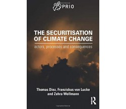 The Securitisation of Climate Change - Thomas Diez, Franziskus von Lucke - 2016