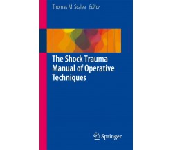The Shock Trauma Manual of Operative Techniques - Thomas M. Scalea  - 2015